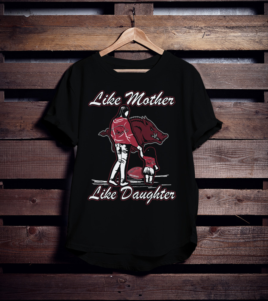 Like Mother Like Daughter Arkansas Razorbacks T-Shirt