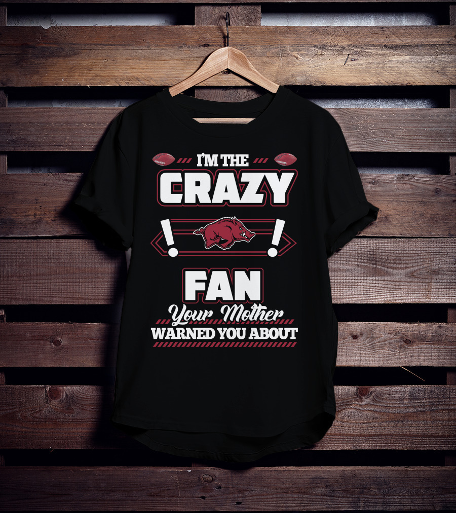 I'm The Crazy Fan Your Mother Warned You About Arkansas Razorbacks T-Shirt