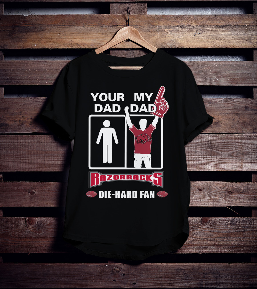 Your Dad My Dad Razorbacks Die-Hard Fan T-Shirt