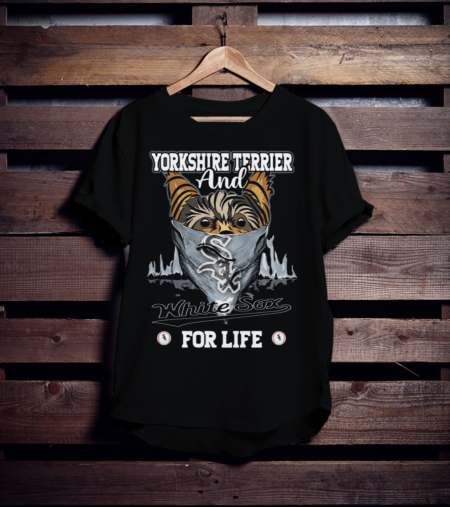 Yorkshire Terrier And Chicago White Sox For Life T-Shirt