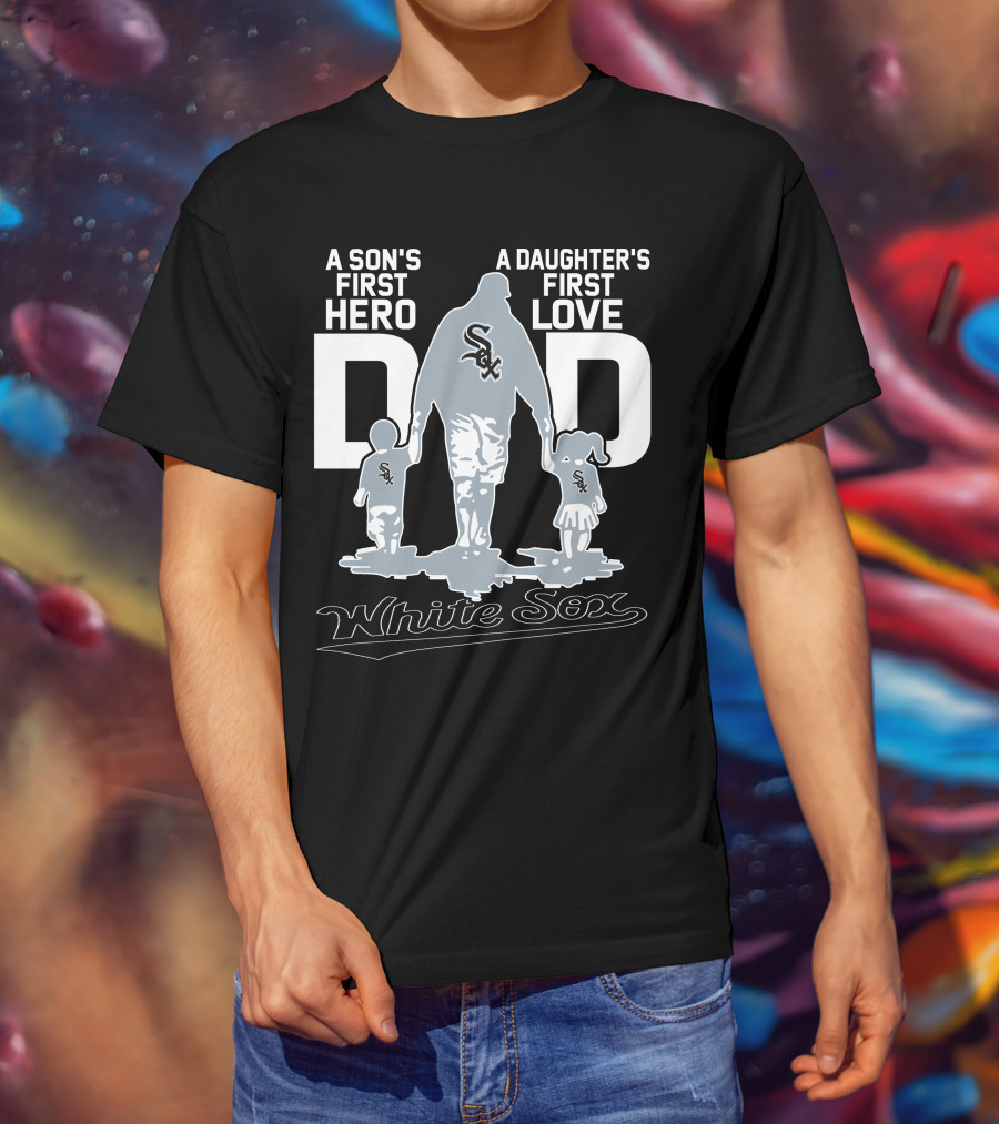 A Son's First Hero A Daughter's First Love Dad White Sox T-Shirt
