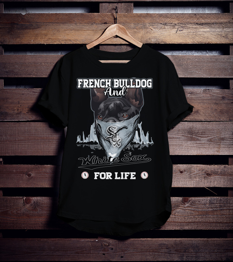 French Bulldog And White Sox For Life T-Shirt