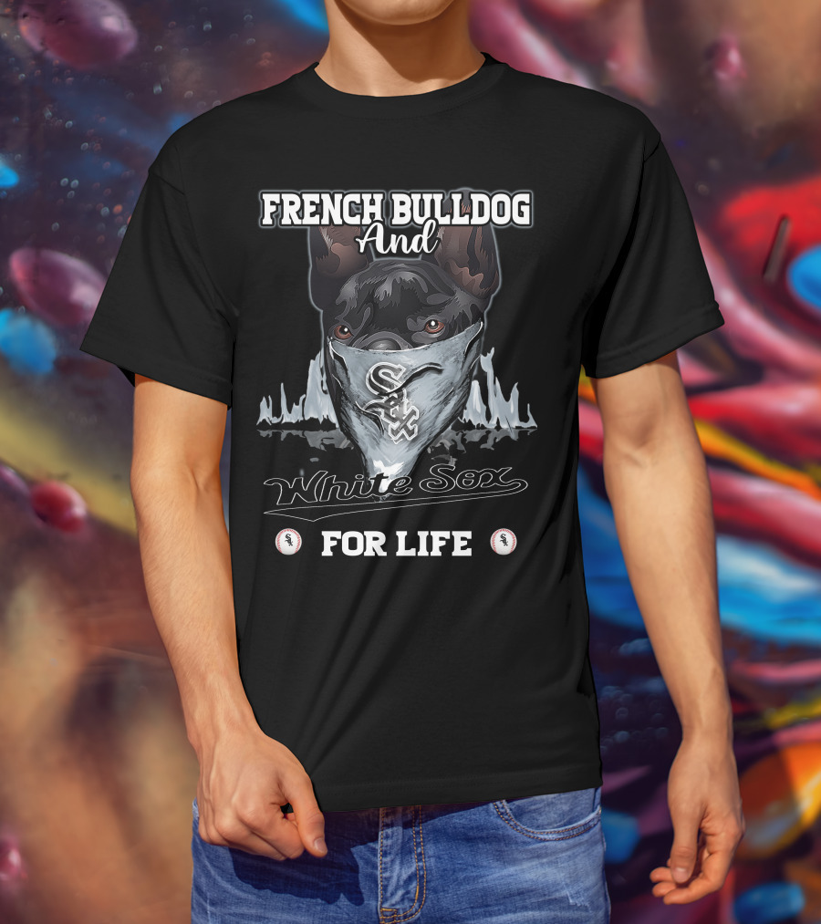 French Bulldog And White Sox For Life T-Shirt