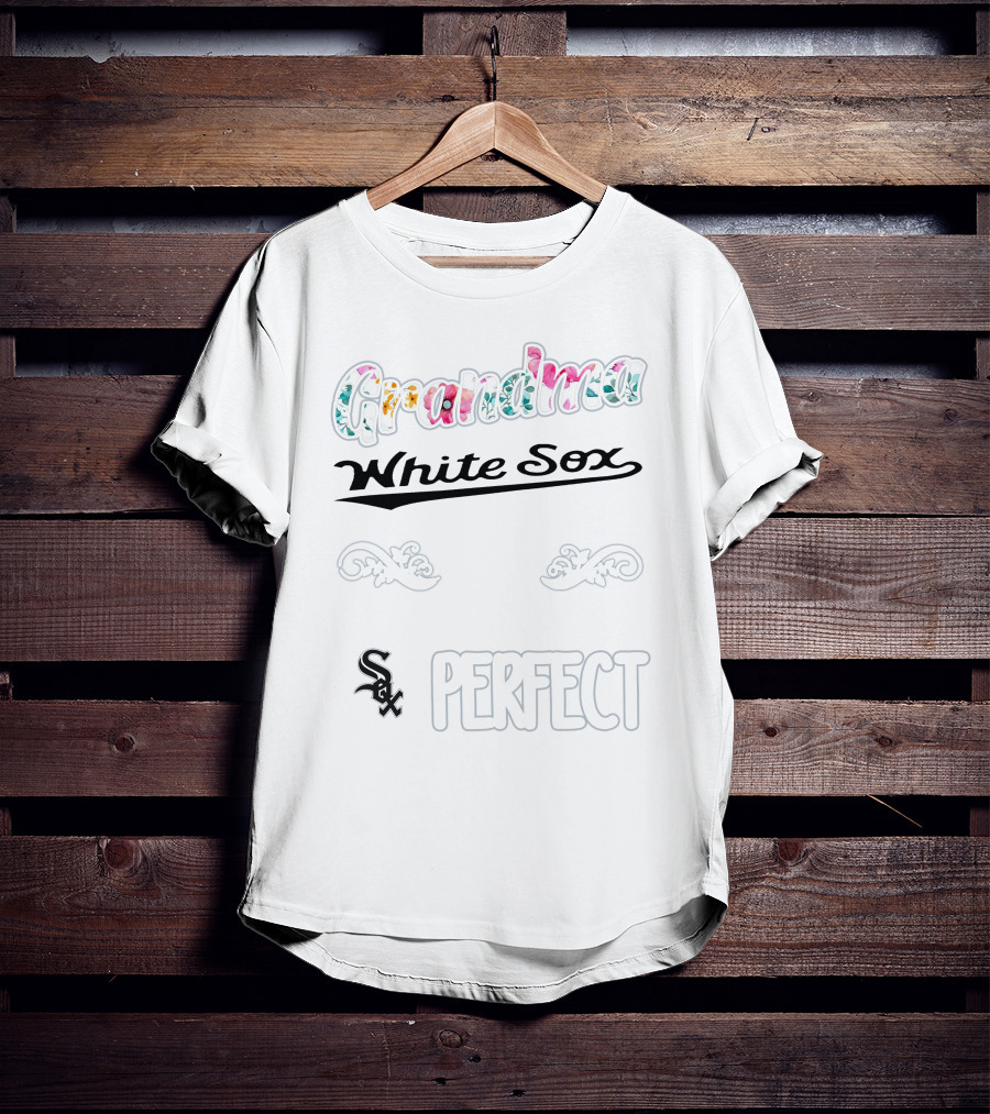 I'm A Grandma And A White Sox Fan Which Means I'm Pretty Much Perfect T-Shirt