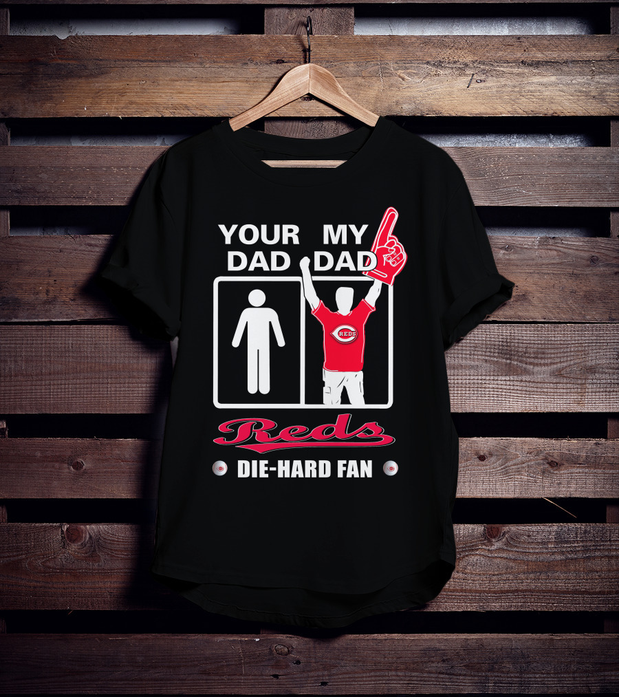Your Dad My Dad Reds Die-Hard Fan T-Shirt
