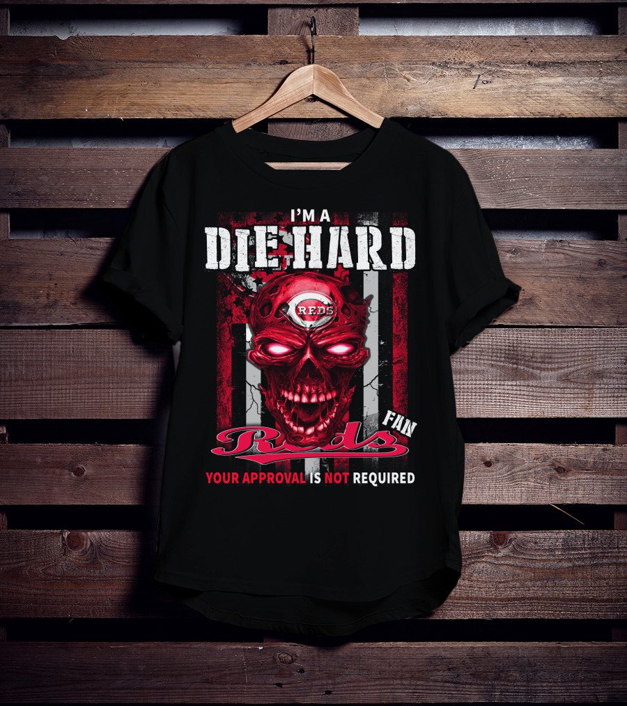 I'm A Die Hard Reds Fan Your Approval Is Not Required T-Shirt