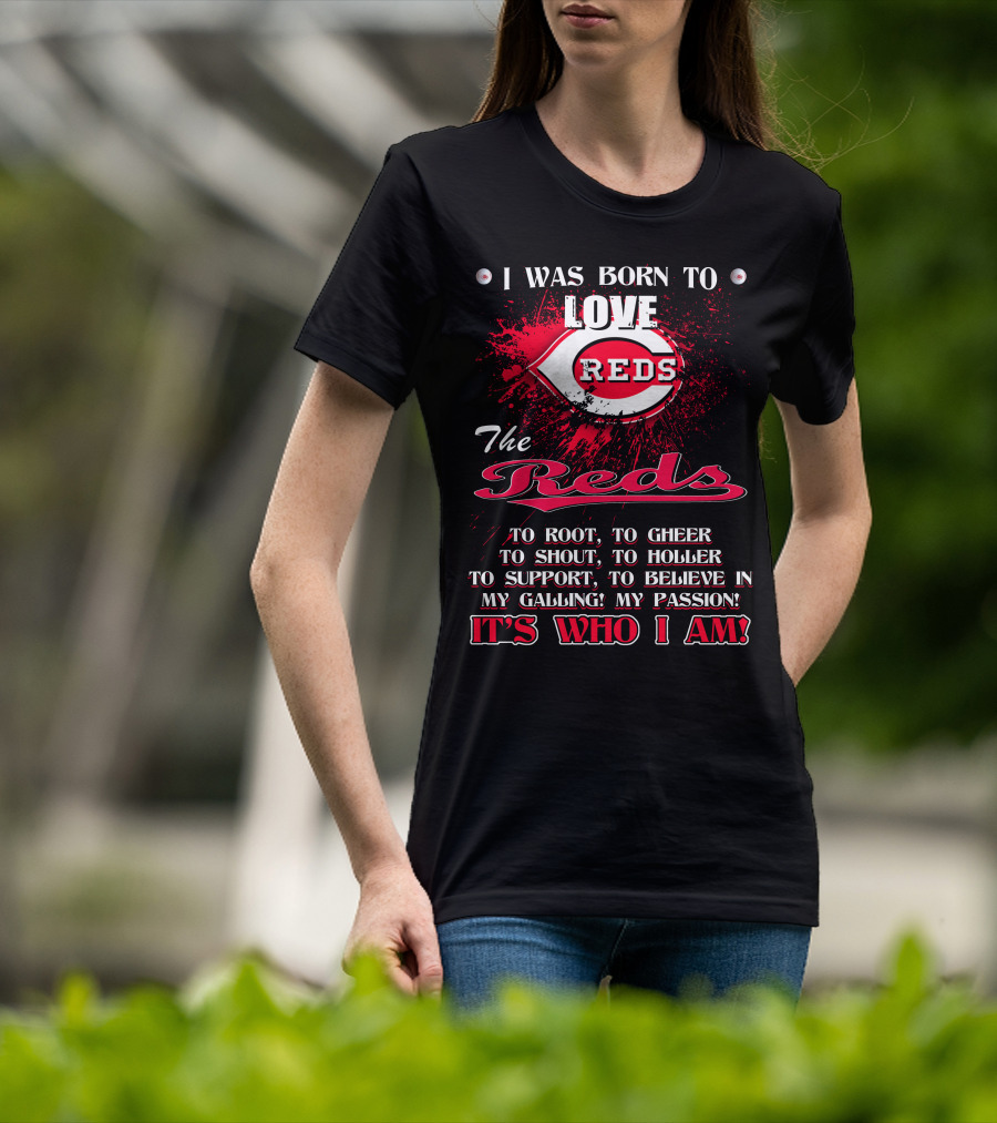 I Was Born To Love Reds The Reds It's Who I Am T-Shirt