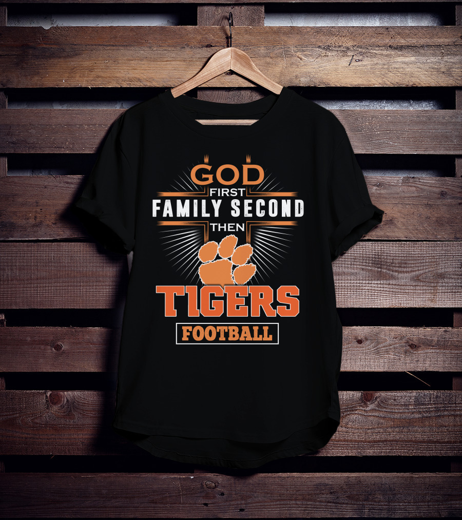 God First Family Second Then Tigers Football T-Shirt
