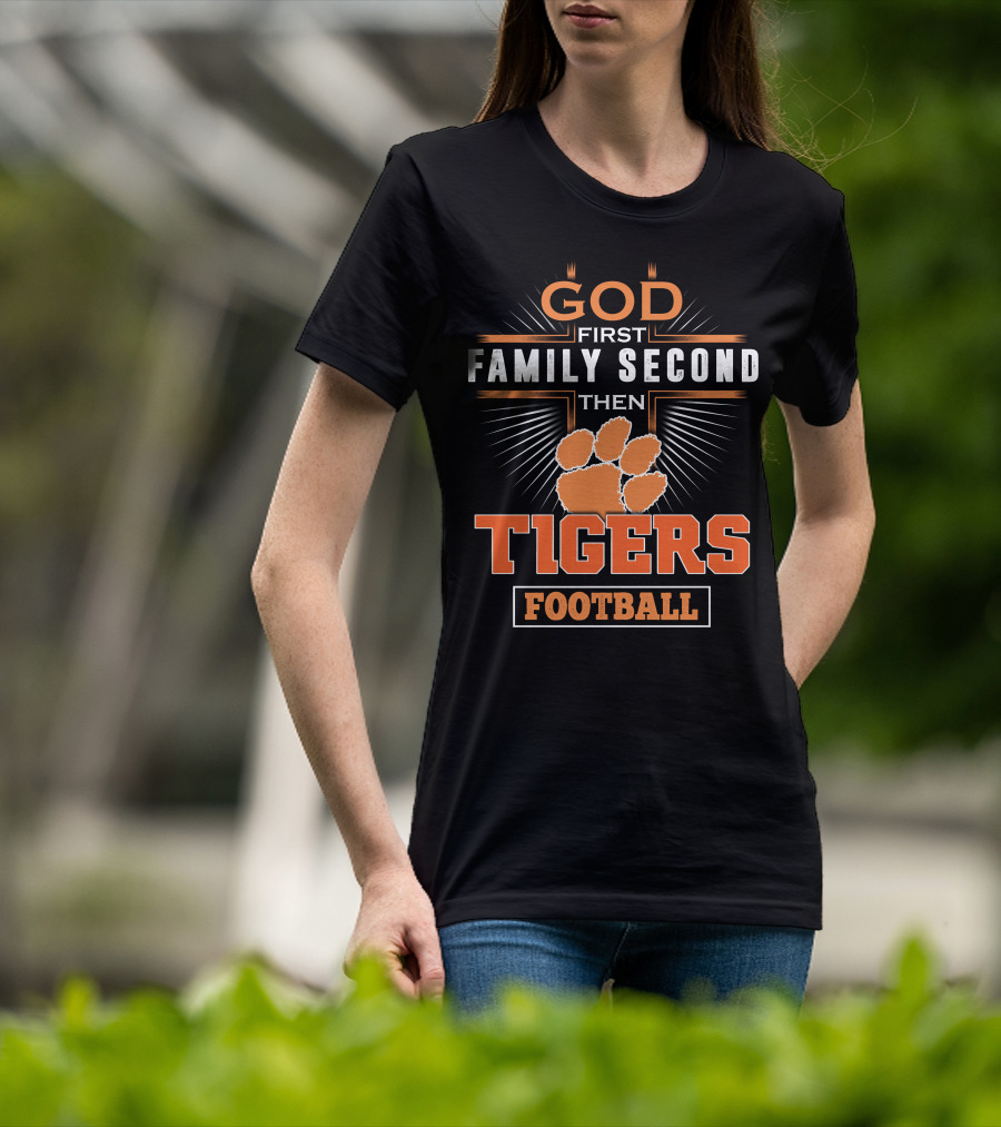 God First Family Second Then Tigers Football T-Shirt