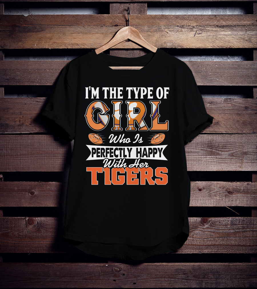 I'm The Type Of Girl Who Is Perfectly Happy With Her Tigers T-Shirt
