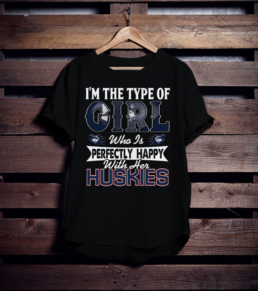 I'm The Type Of Girl Who Is Perfectly Happy With Her Huskies T-Shirt