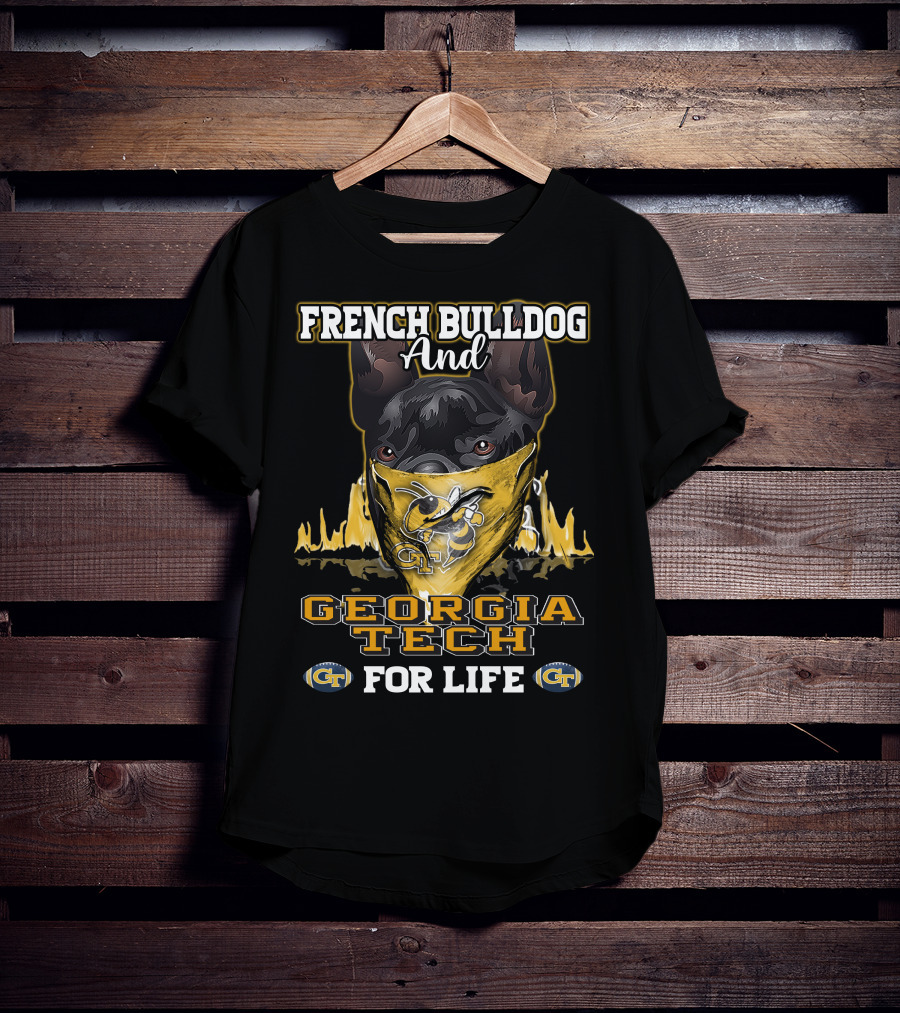 French Bulldog And Georgia Tech Yellow Jackets For Life T-Shirt