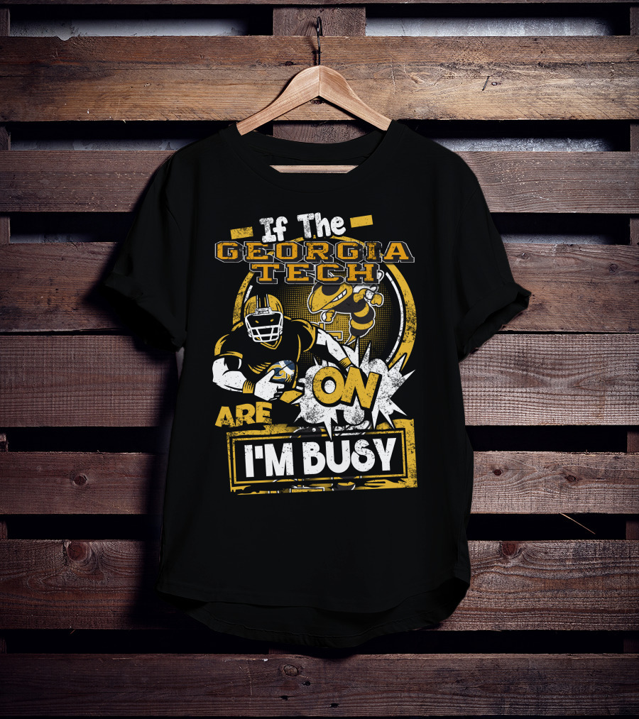 If The Georgia Tech Yellow Jackets Are On I'm Busy T-Shirt