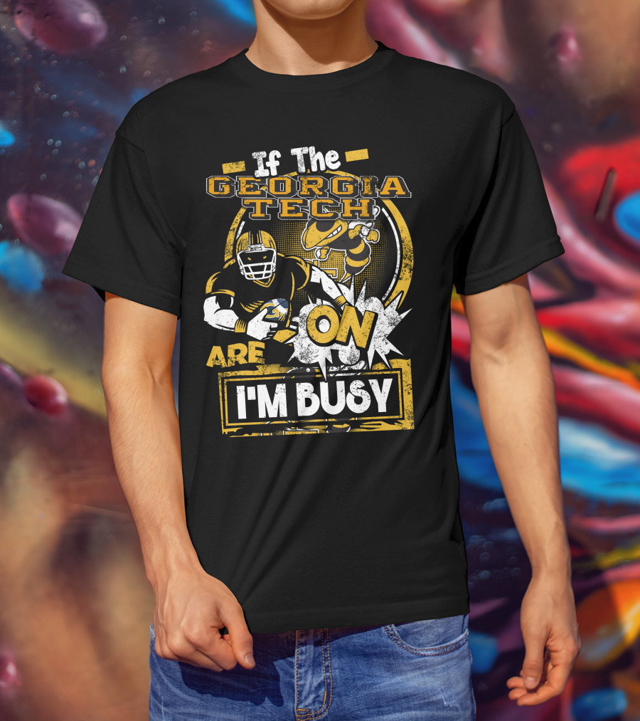 If The Georgia Tech Yellow Jackets Are On I'm Busy T-Shirt