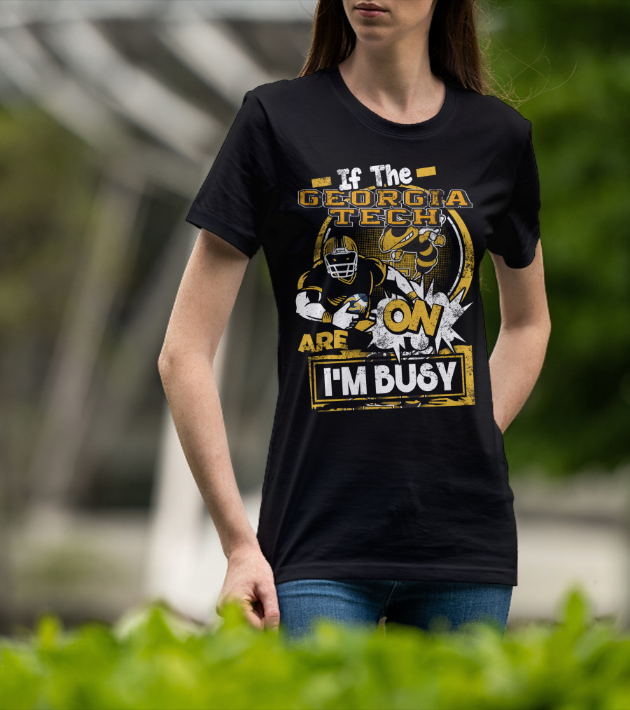 If The Georgia Tech Yellow Jackets Are On I'm Busy T-Shirt