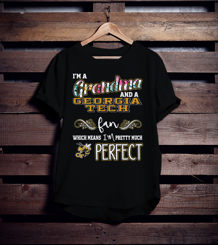 I'm A Grandma And A Georgia Tech Fan Which Means I'm Pretty Much Perfect T-Shirt