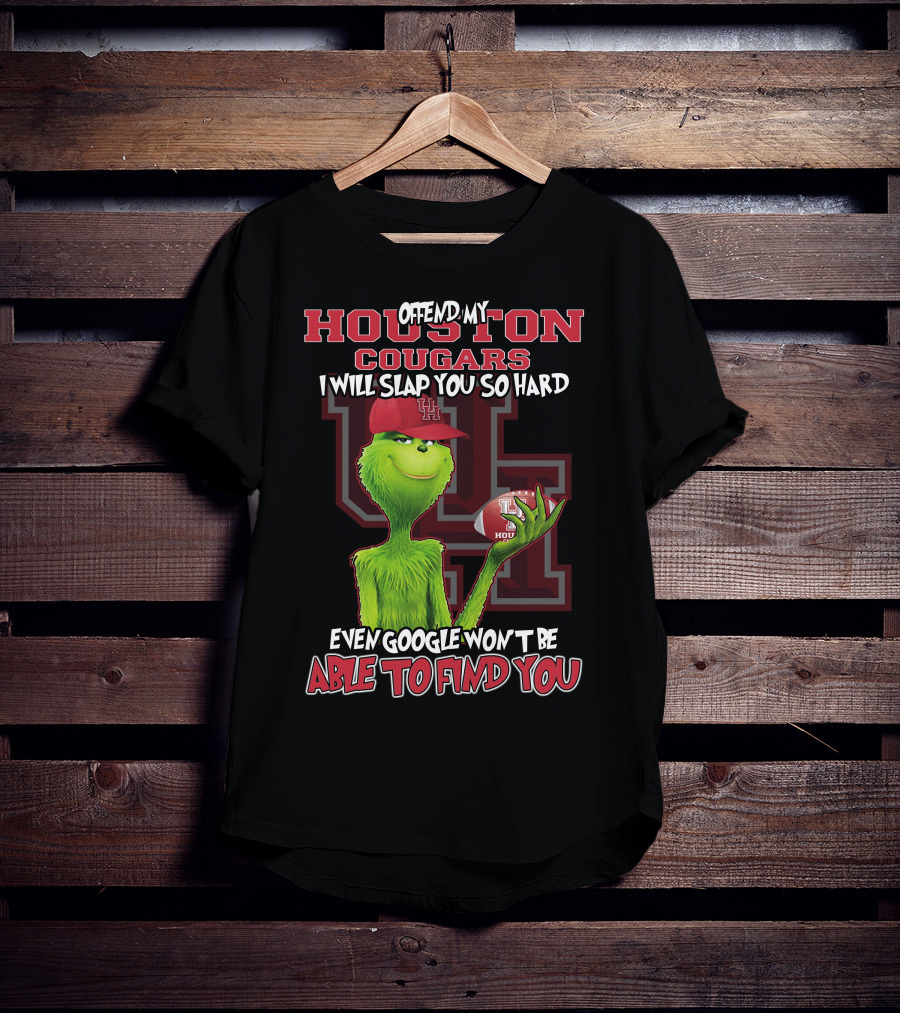Offend My Houston Cougars Grinch I Will Slap You So Hard Even Google Won't Be Able To Find You T-Shirt