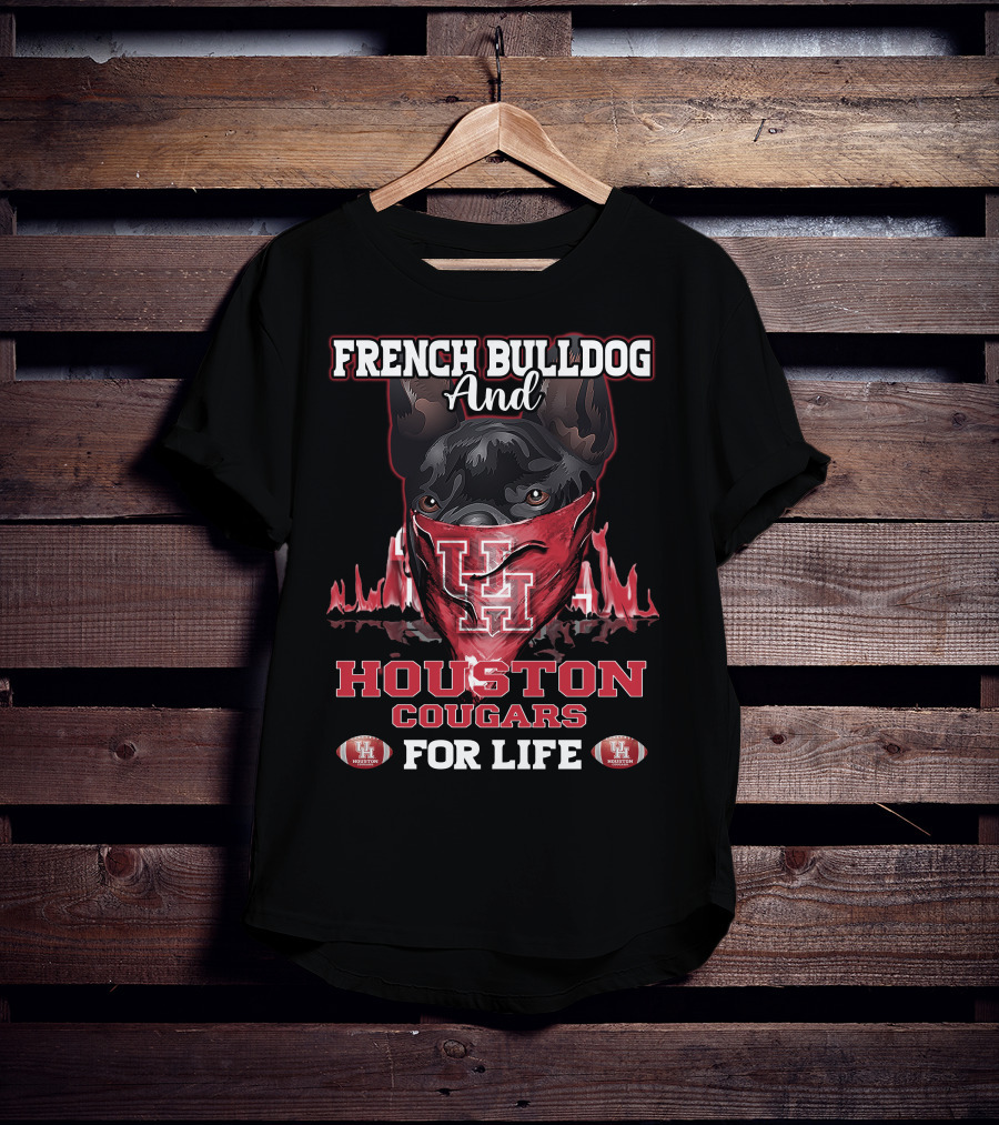 French Bulldog And Houston Cougars For Life T-Shirt
