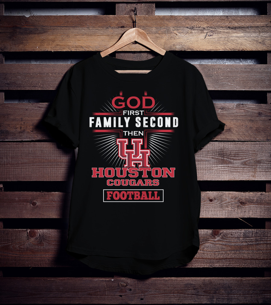 God First Family Second Then Houston Cougars Football T-Shirt