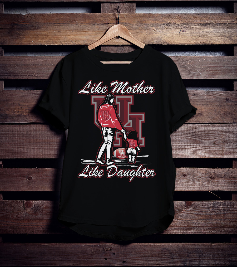 Like Mother Like Daughter UH Houston Cougars Football T-Shirt