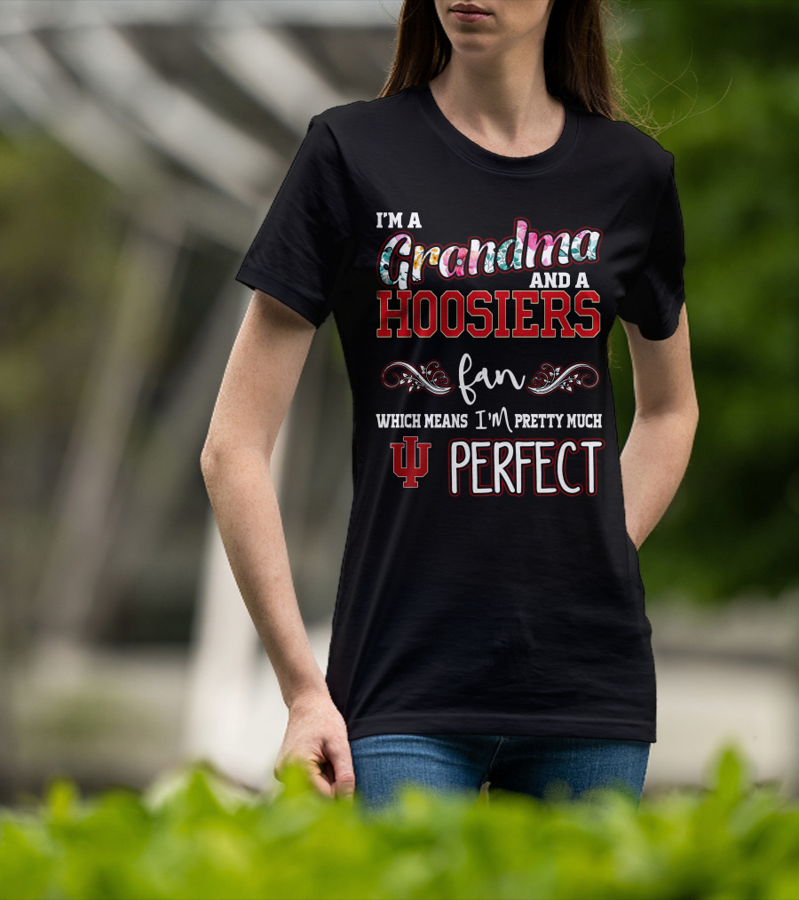I'm A Grandma And A Hoosiers Fan Which Means I'm Pretty Much IU Perfect T-Shirt