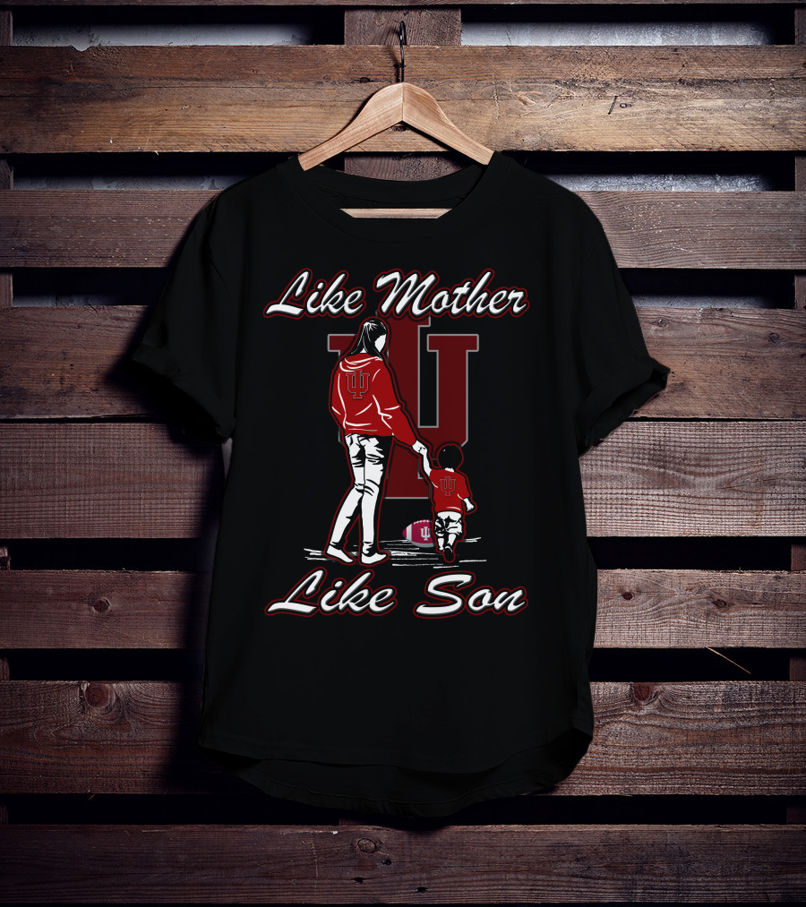 Like Mother Like Son IU Indiana Hoosiers T-Shirt