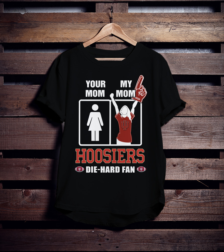 Your Mom My Mom Hoosiers Die-Hard Fan T-Shirt