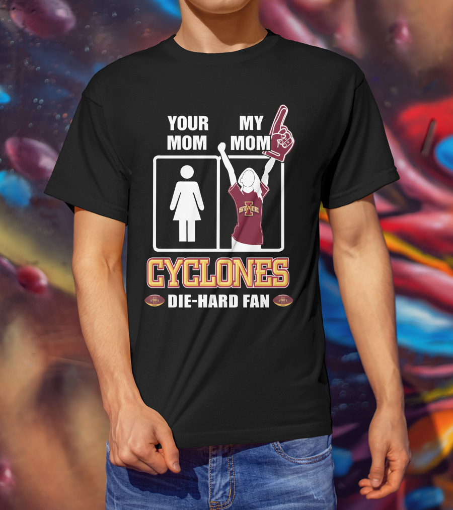 Your Mom My Mom Cyclones Die-Hard Fan Iowa State T-Shirt