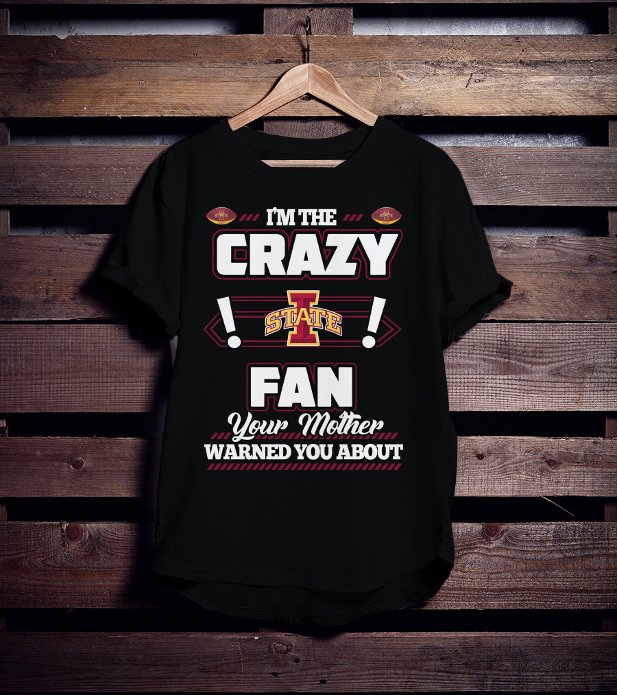 I'm The Crazy Iowa State Fan Your Mother Warned You About T-Shirt