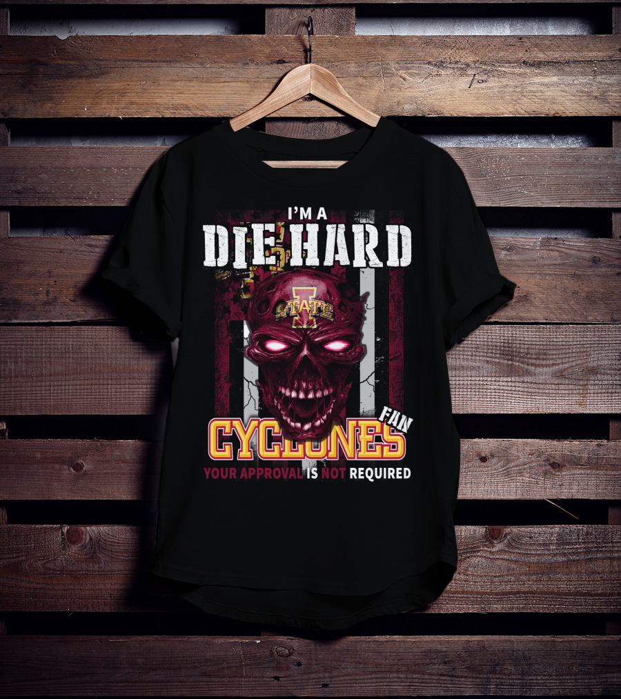 I'm A Die Hard Fan Cyclones Your Approval Is Not Required T-Shirt
