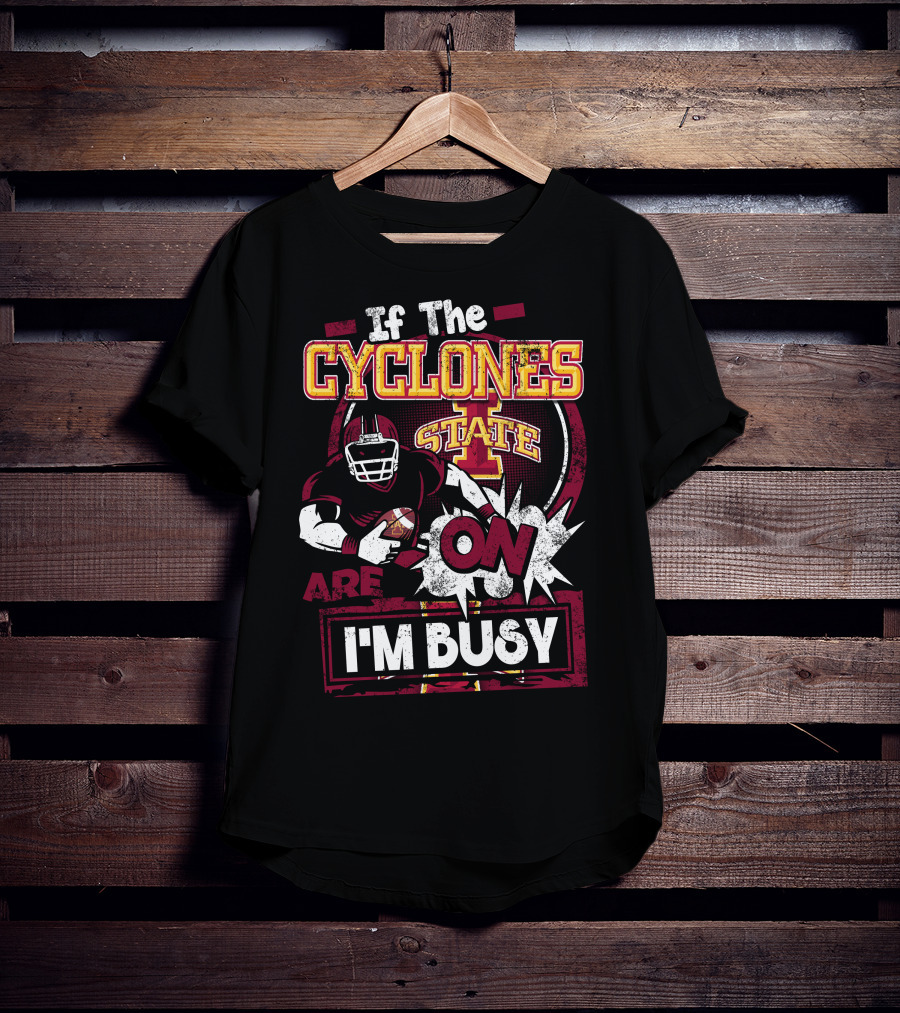 If The Iowa State Cyclones Are On I'm Busy T-Shirt