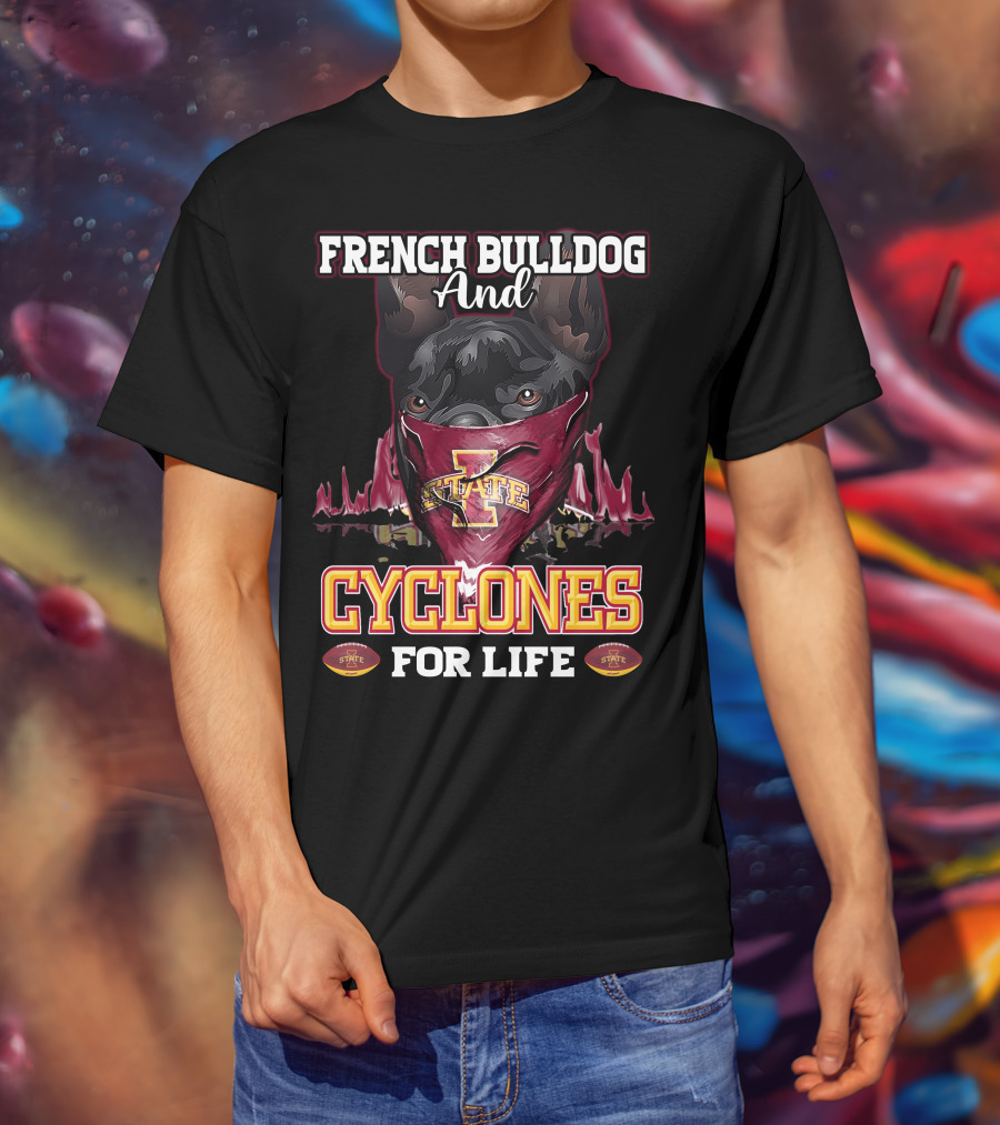 French Bulldog And Iowa State Cyclones For Life T-Shirt