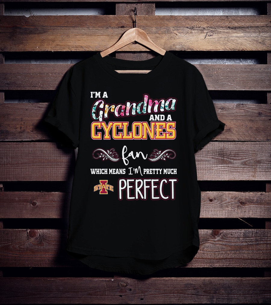 I'm A Grandma And A Cyclones Fan Which Means I'm Pretty Much Perfect Iowa State T-Shirt