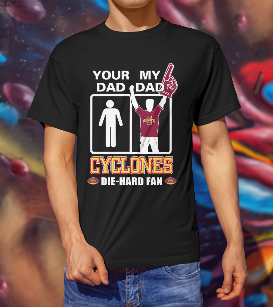 Your Dad My Dad Cyclones Die-Hard Fan Iowa State T-Shirt