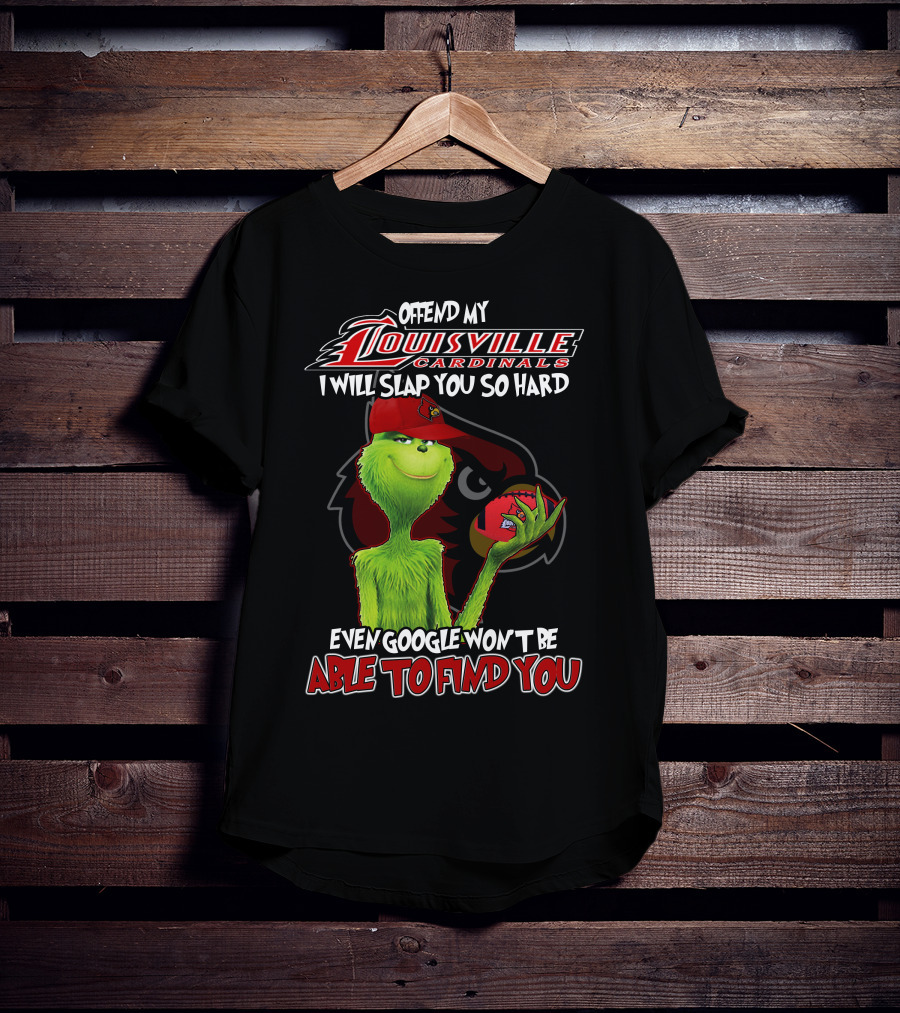 Offend My Louisville Cardinals I Will Slap You So Hard Even Google Won't Be Able To Find You T-Shirt