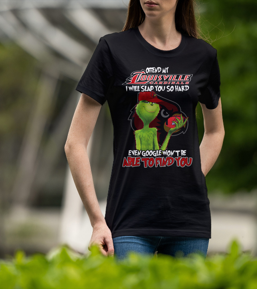 Offend My Louisville Cardinals I Will Slap You So Hard Even Google Won't Be Able To Find You T-Shirt