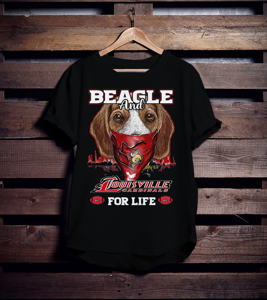 Beagle And Louisville Cardinals For Life T-Shirt