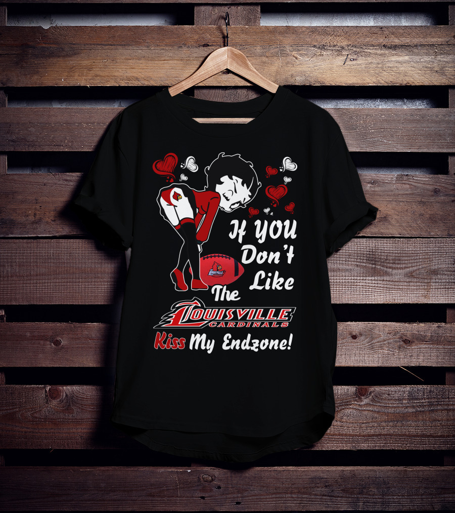 If You Don't Like The Louisville Cardinals Kiss My Endzone T-Shirt