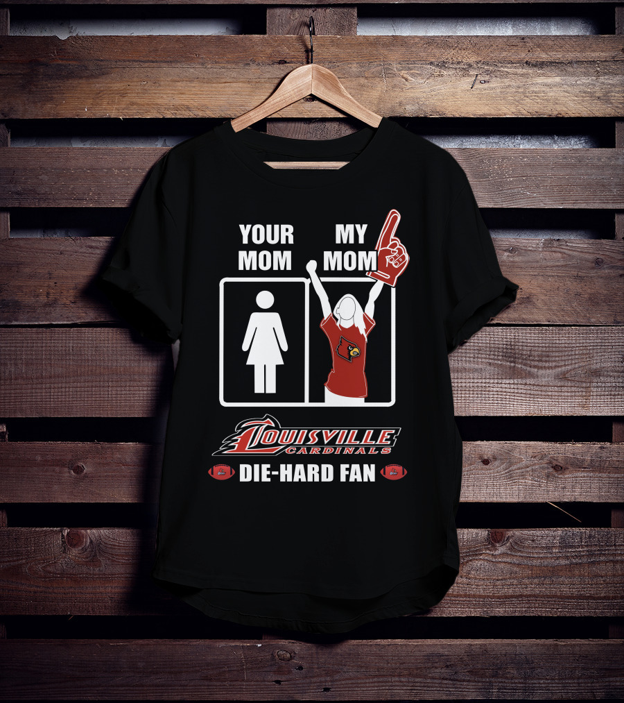 Your Mom My Mom Louisville Cardinals Die-Hard Fan T-Shirt
