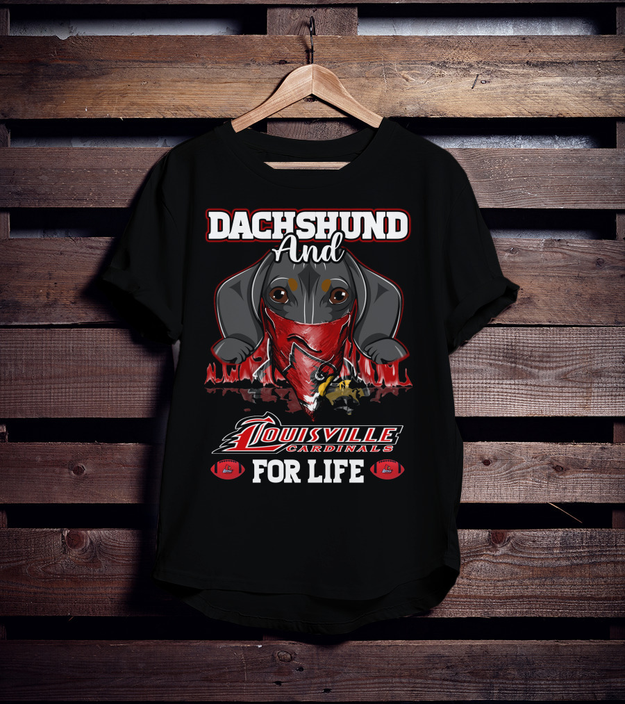 Dachshund And Louisville Cardinals For Life T-Shirt