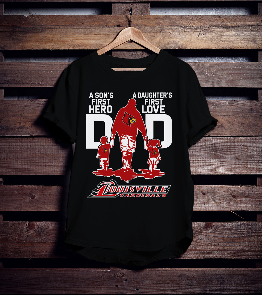 A Son's First Hero Dad A Daughter's First Love Louisville Cardinals T-Shirt
