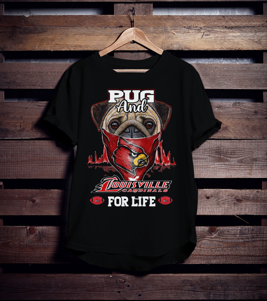 Pug And Louisville Cardinals For Life T-Shirt