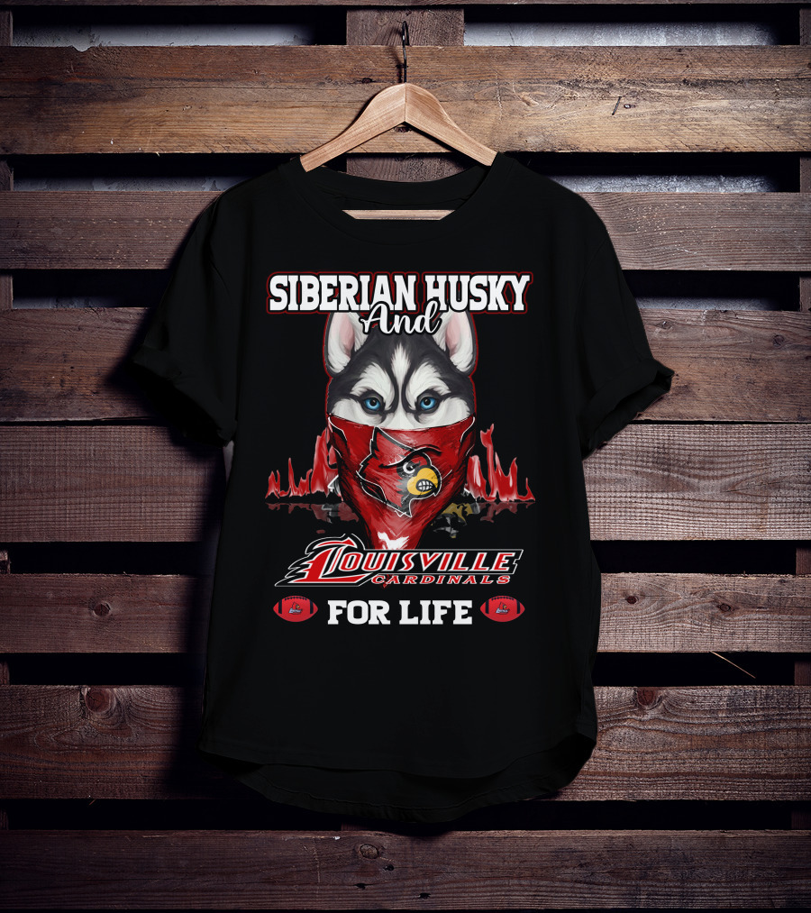 Siberian Husky And Louisville Cardinals For Life T-Shirt