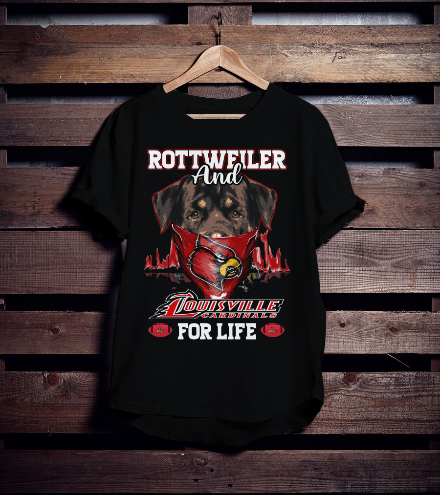 Rottweiler And Louisville Cardinals For Life T-Shirt