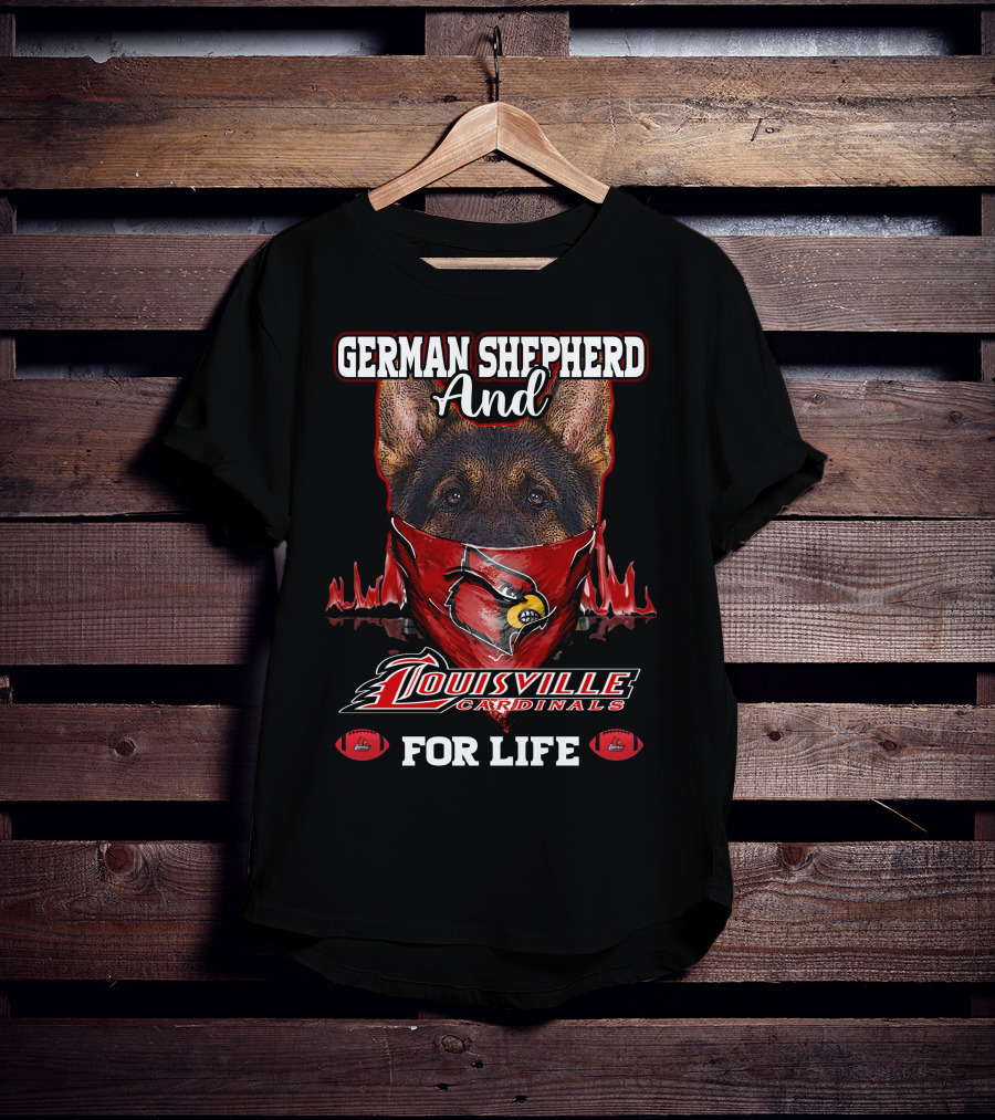 German Shepherd And Louisville Cardinals For Life T-Shirt
