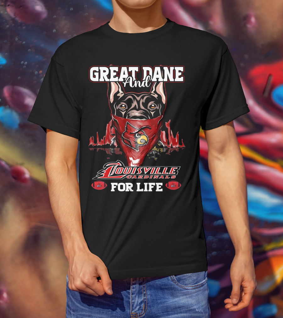 Great Dane And Louisville Cardinals For Life T-Shirt