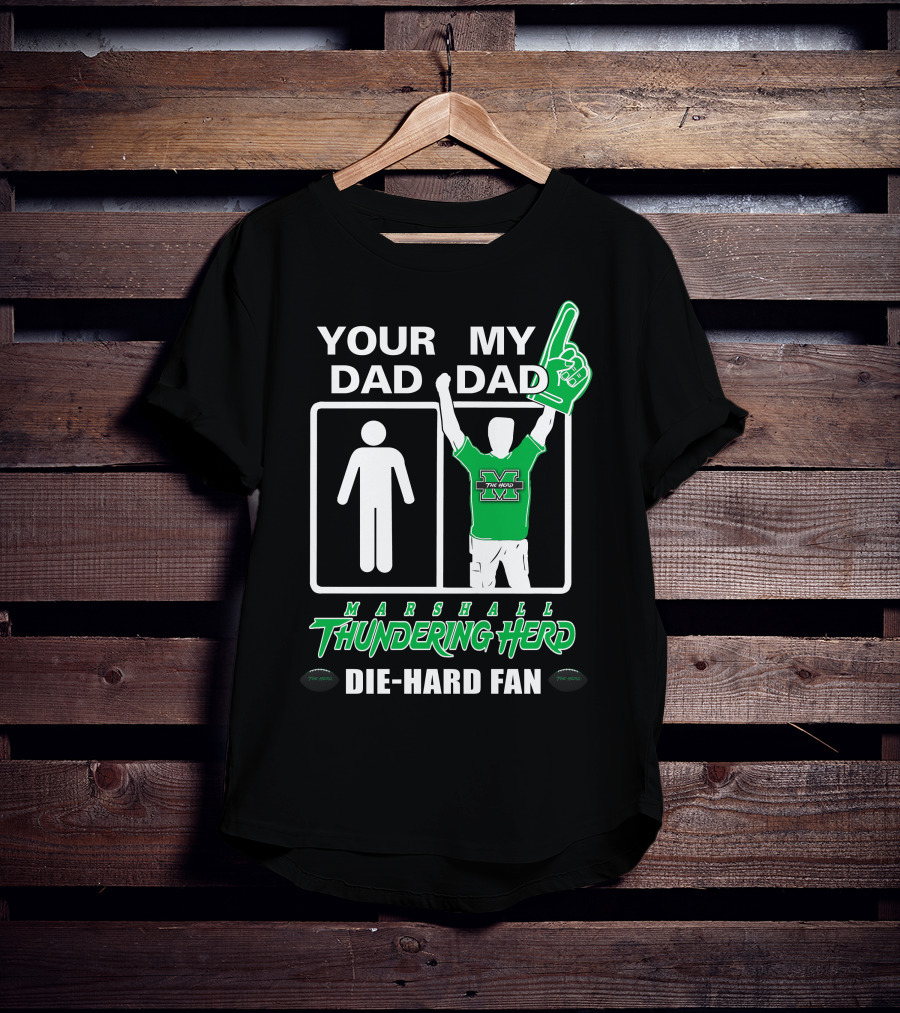 Your Dad My Dad Marshall Thundering Herd Die-Hard Fan T-Shirt
