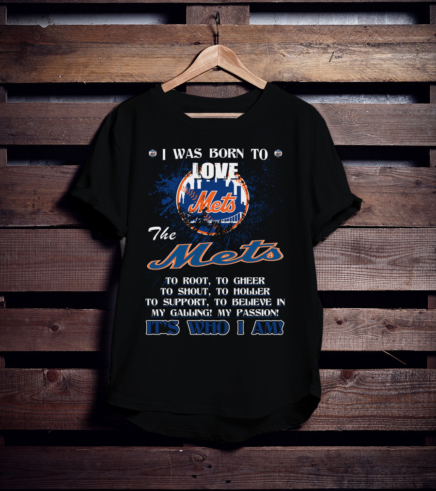 I Was Born To Love The Mets It's Who I Am T-Shirt