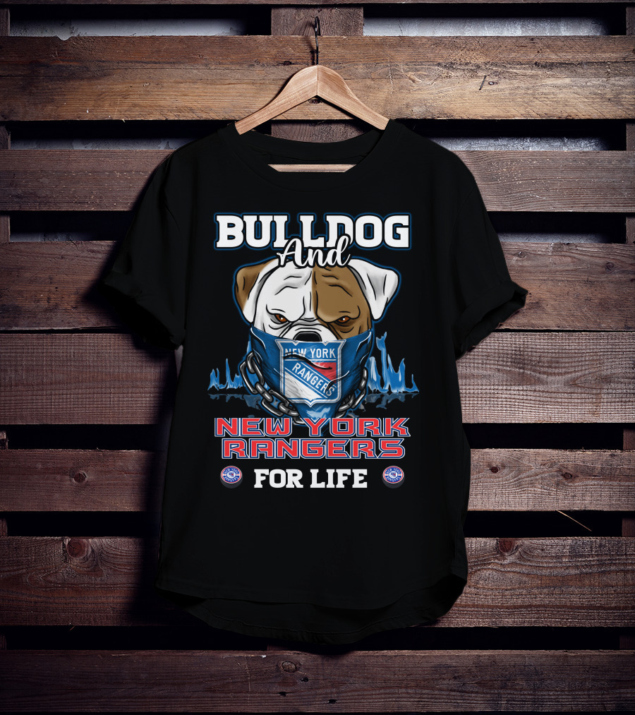 Bulldog And New York Rangers For Life T-Shirt