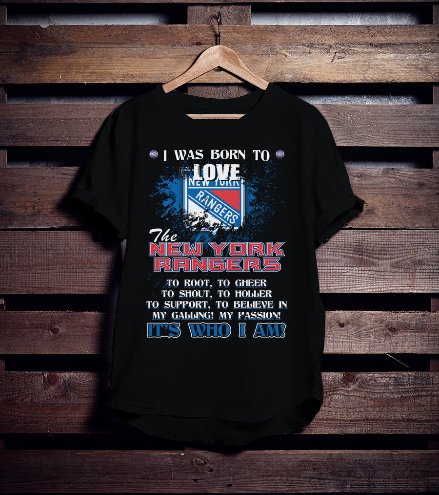 I Was Born To Love The New York Rangers It's Who I Am T-Shirt